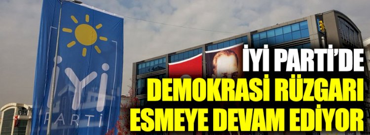 İYİ Parti'de demokrasi rüzgârı esmeye devam ediyor  Kaynak Yeniçağ: İYİ Parti'de demokrasi rüzgârı esmeye devam ediyor