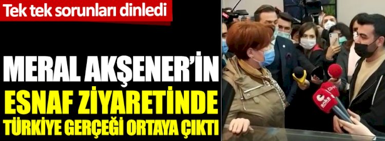 Meral Akşener'in esnaf ziyaretinde Türkiye gerçeği ortaya çıktı