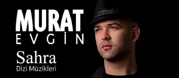 Murat Evgin'den “SAHRA” Dizi Müzikleri Albümü