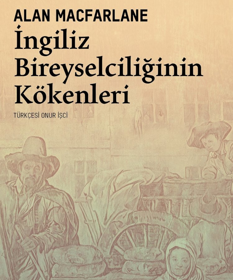 İngiliz Bireyselciliğinin Kökenleri Türkçe’de ilk kez yayımlanıyor