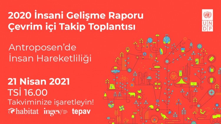 21 Nisan'da "Antroposen'de İnsan Hareketliliği" temalı 2020 İnsani Gelişme Raporu Etkinliği