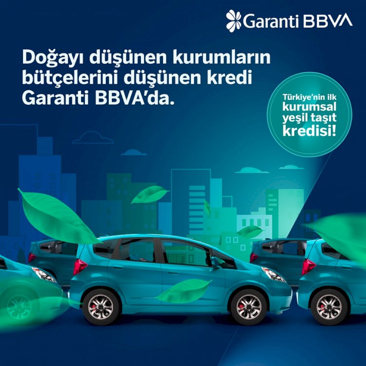 Garanti BBVA’dan Türkiye’nin ilk Kurumsal Yeşil Taşıt Kredisi