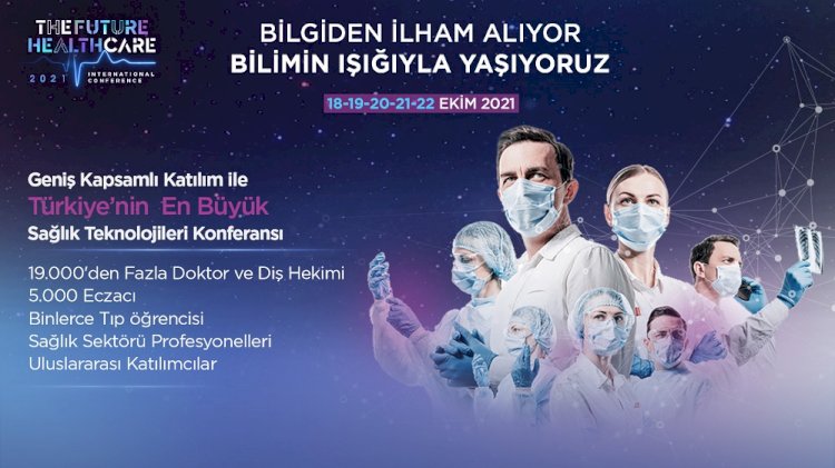 “The Future Healthcare İstanbul 2021” konferansı, dünya çapında konuşmacıları ve lider markaları ağırlayacak