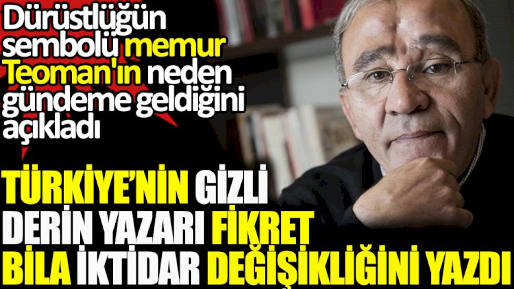 Türkiye'nin gizli derin yazarı Fikret Bila iktidar değişikliğini yazdı