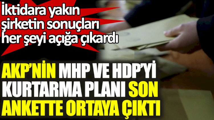 AKP’nin MHP Ve HDP'yi kurtarma planı son ankette ortaya çıktı