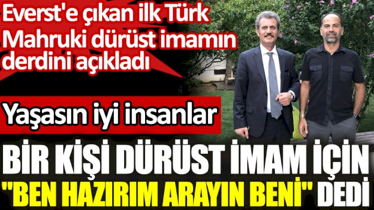 Everst'e çıkan ilk Türk Nasuh Mahruki dürüst imam Fuat Yıldırım'ın derdini açıkladı