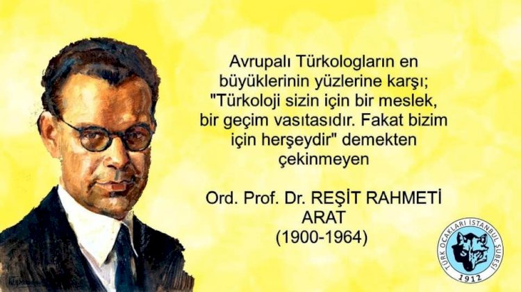 Türklüğün Tarihinden…. REŞİT RAHMETİ ARAT (1900-1964)
