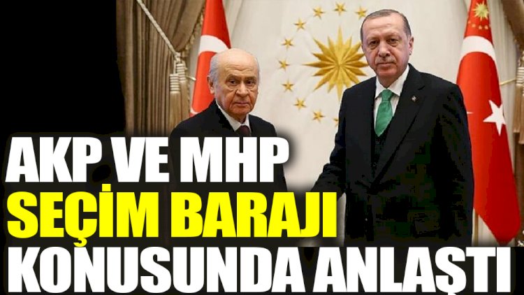 AKP ve MHP seçim barajı konusunda anlaştı