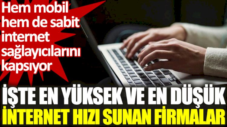Türkiye’de en yüksek ve en düşük internet hızı sunan firmalar belli oldu