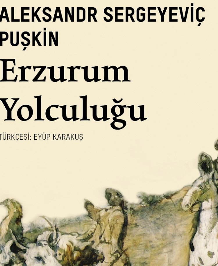 Aleksandr Puşkin'in “Erzurum Yolculuğu” notları VBKY’den çıktı