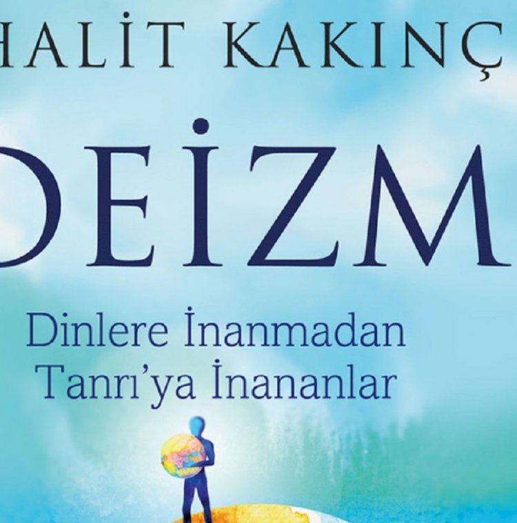 Halit Kakınç’ın son kitabı "Deizm" yayınlandı.