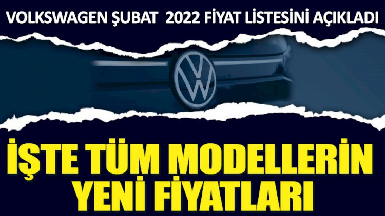 Volkswagen Şubat 2022 fiyat listesini açıkladı. İşte tüm modellerin yeni fiyatları