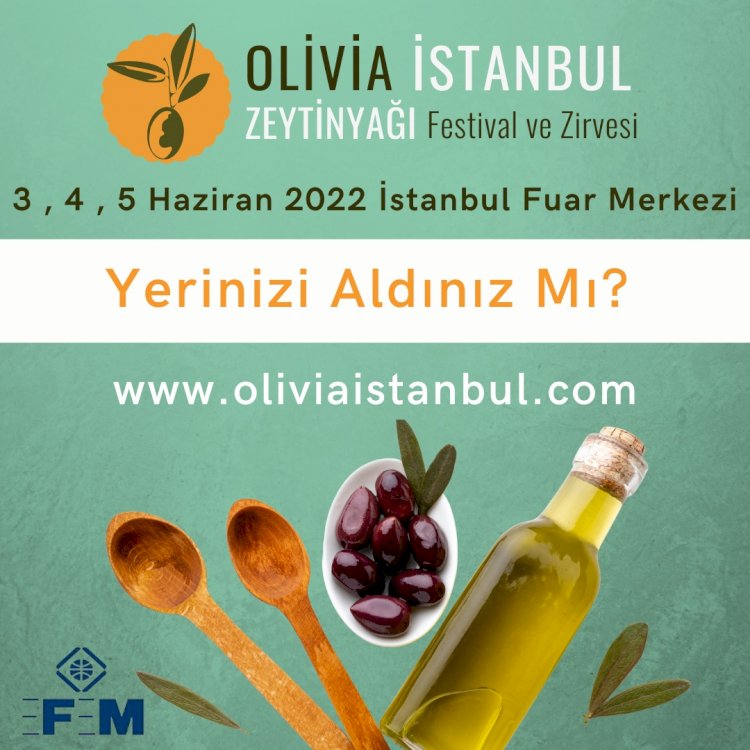 İstanbul Olivia İstanbul Zeytinyağı Fuar ve Ulusal Zirvesi 3-5 Haziran 2022 tarihinde gerçekleştirilecek.