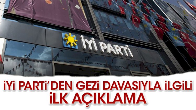 İYİ Parti’den Gezi Davasıyla ilgili ilk açıklama
