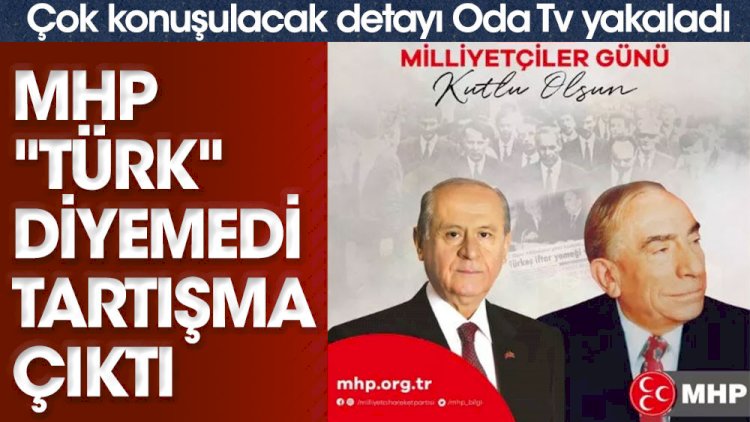 MHP Türk diyemedi tartışma çıktı. Çok konuşulacak detayı Oda TV yakaladı