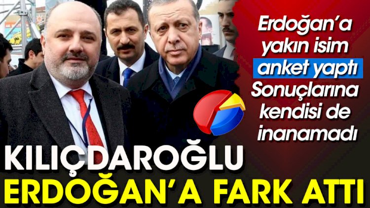 Erdoğan'a yakın isim yaptığı anketin sonuçlarına kendi de inanamadı. Kılıçdaroğlu Erdoğan’a fark attı