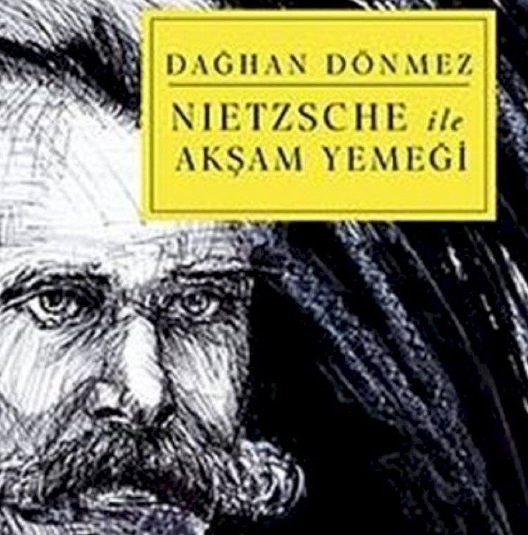 Nietzsche ile Akşam Yemeği Yazar: Dağhan Dönmez