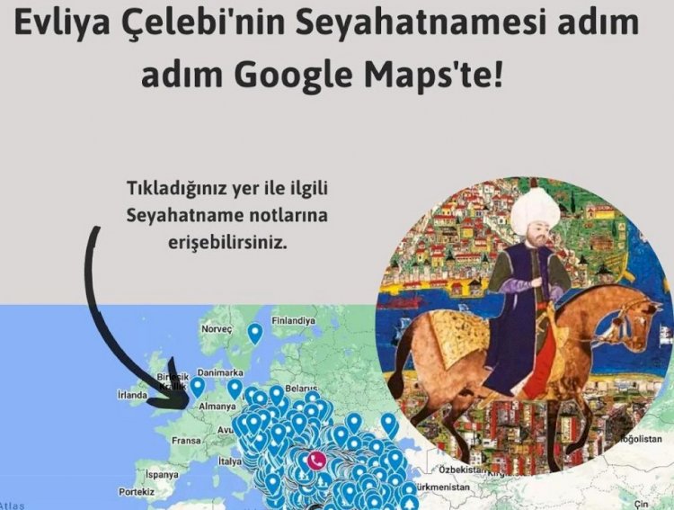 Evliya Çelebi'nin gezdiği ve gördüğü tüm konumlar Google Haritalar platformuna işaretlendi