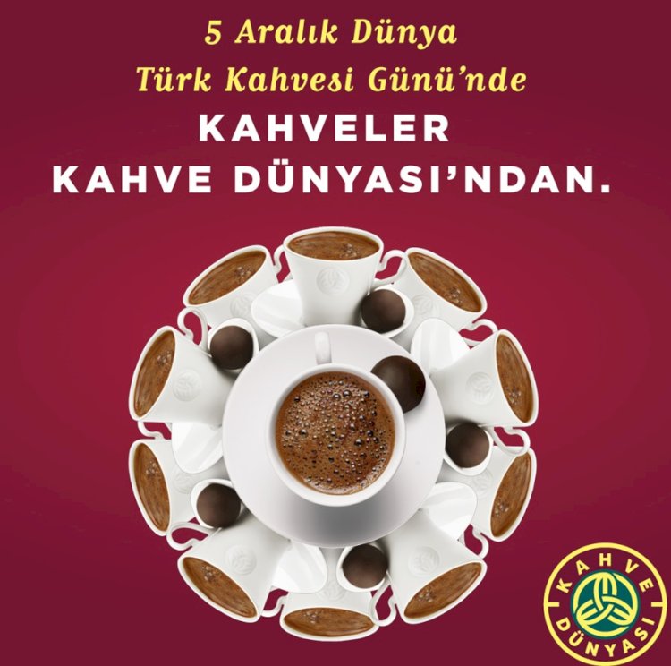 Kahve Dünyası 5 Aralık Dünya Türk Kahvesi Günü’nü Coşkuyla Kutluyor