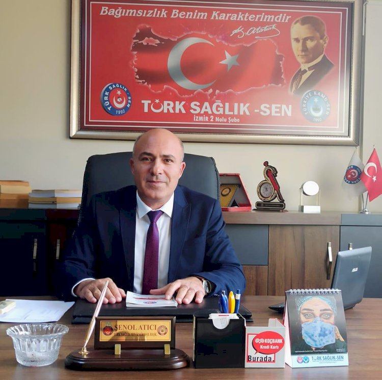 Türk Sağlık Sen İzmir 2 Nolu Şube Başkanı Şenol Atıcı'dan Sağlık Bakanlığına Çağrı