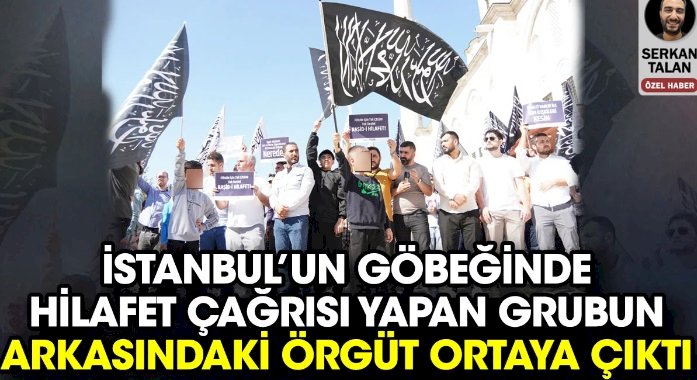 İstanbul’un göbeğinde hilafet çağrısı yapan grubun arkasındaki örgüt ortaya çıktı