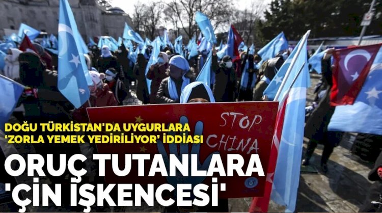 Doğu Türkistan'da Uygurlara zorla yemek yediriliyor iddiası: Oruç tutanlara 'Çin işkencesi'