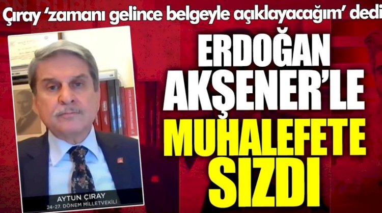 Aytun Çıray: Erdoğan, Meral Akşener'le muhalefete sızdı