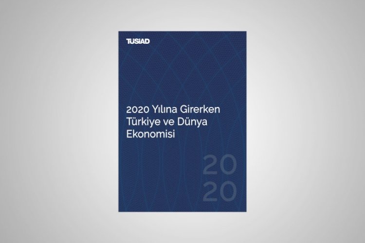 "2020 YILINA GİRERKEN TÜRKİYE VE DÜNYA EKONOMİSİ" RAPORU