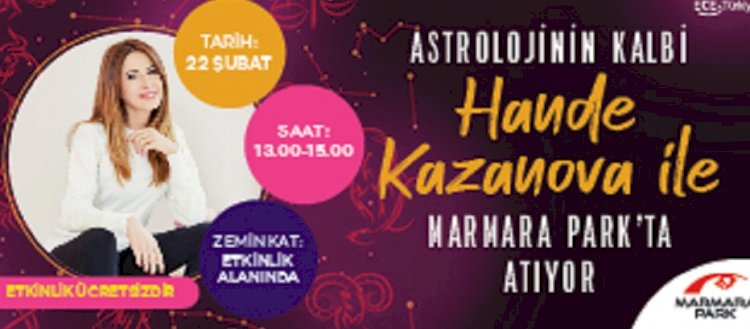 Astroloji Tutkunları 22 Şubat’ta Marmara Park’ta Hande Kazanova ile buluşuyor