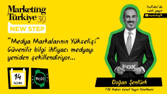 Marketing Türkiye New Step’in konuğu ​​FOX Haber Genel Yayın Yönetmeni Doğan Şentürk olacak​...