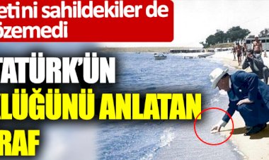 İşte Atatürk'ün büyüklüğünü anlatan fotoğraf: