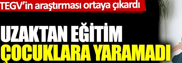 Uzaktan eğitim çocuklara yaramadı