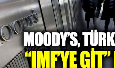Moody’s Türkiye’ye “IMF’ye git” dedi  Kaynak Yeniçağ: Moody’s Türkiye’ye “IMF’ye git” dedi