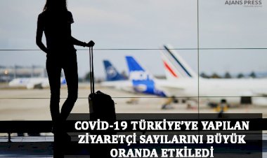 COVİD-19 TÜRKİYE’YE YAPILAN ZİYARETÇİ SAYILARINI BÜYÜK ORANDA ETKİLEDİ