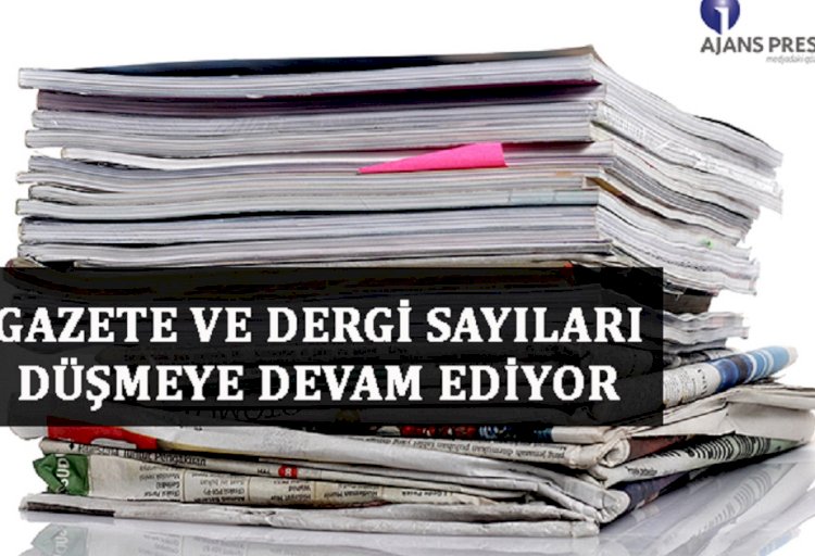 GAZETE VE DERGİ SAYILARI DÜŞMEYE DEVAM EDİYOR