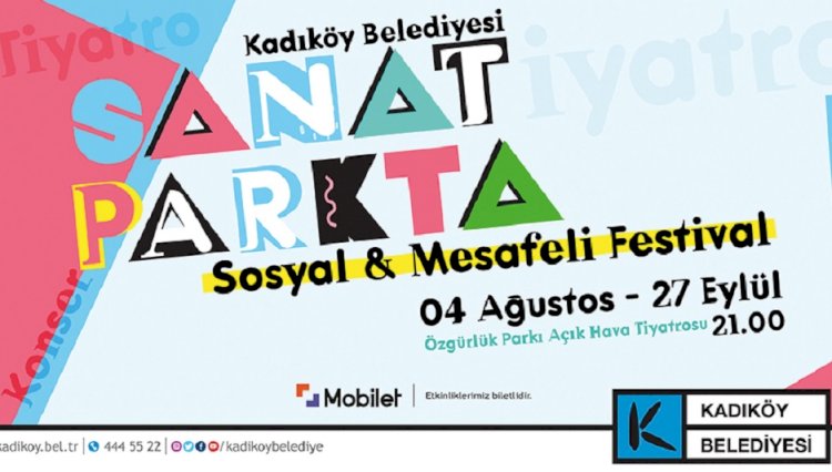 “SOSYAL VE MESAFELİ” FESTİVAL KADIKÖY’DE BAŞLIYOR: “SANAT PARK’TA”