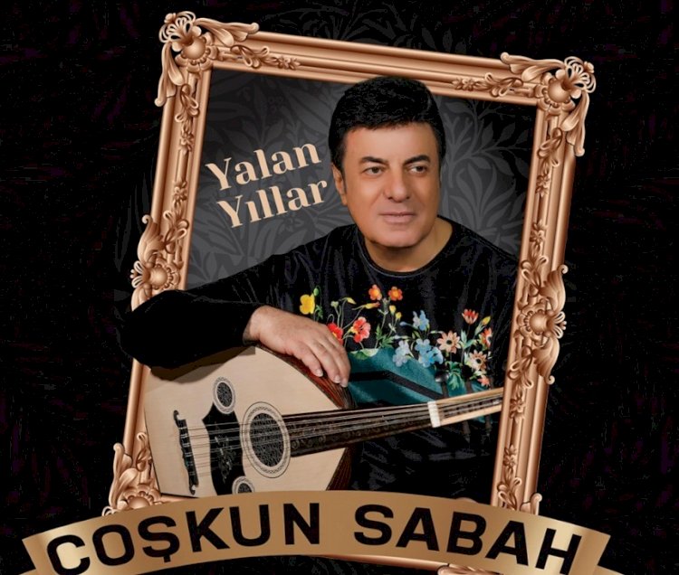 COŞKUN SABAH’IN “YALAN YILLAR”I KLİPLENDİ!