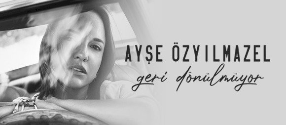 AYŞE ÖZYILMAZEL’DEN SEZEN AKSU DOKUNUŞUYLA “GERİ DÖNÜLMÜYOR”!