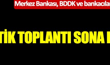 Kritik toplantı sona erdi! Merkez Bankası, BDDK ve bankacılar toplanmıştı