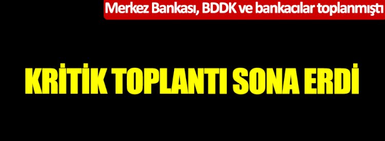 Kritik toplantı sona erdi! Merkez Bankası, BDDK ve bankacılar toplanmıştı