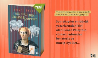 Son yüzyılın en büyük yazarlarından biri olan Grace Paley'den ''Ölü Dilde Bir Hayalperest''