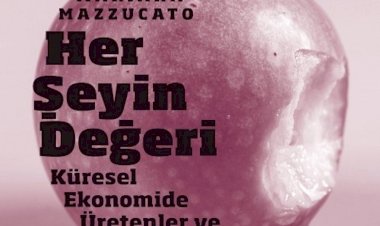 HER ŞEYİN DEĞERİ : KÜRESEL EKONOMİDE ÜRETENLER VE EL KOYANLAR