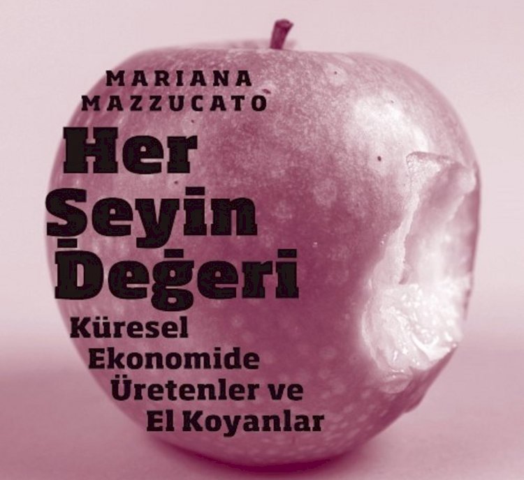 HER ŞEYİN DEĞERİ : KÜRESEL EKONOMİDE ÜRETENLER VE EL KOYANLAR