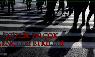 İŞSİZLİK EN ÇOK GENÇLERİ ETKİLEDİ