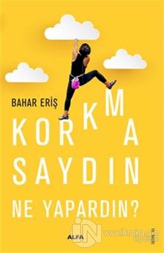 Korkmasaydın Ne Yapardın? Bahar Eriş