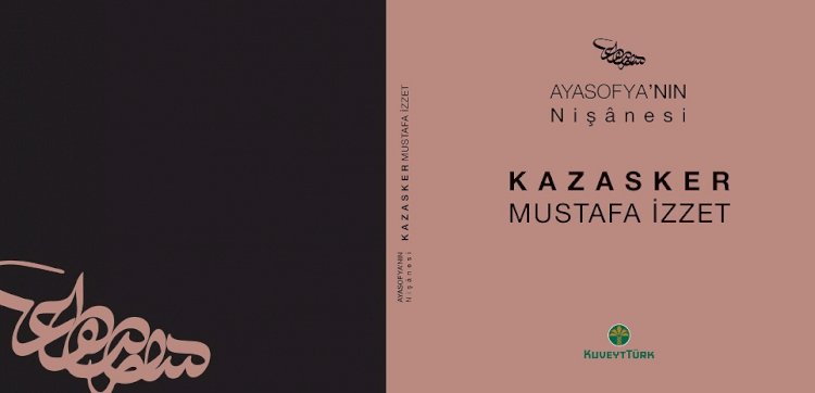Kuveyt Türk’ten yeni bir eser: Ayasofya’nın Nişânesi-Kazasker Mustafa İzzet