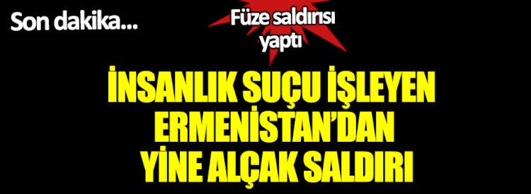 Ermenistan'dan yine alçak saldırı. Gence ve Mingeçevir füze ile vuruldu