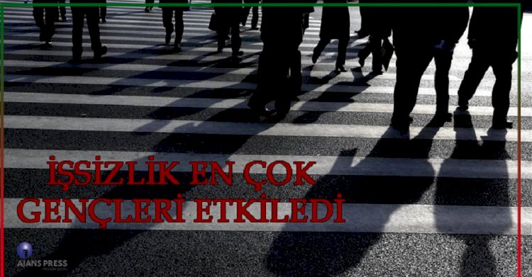 İŞSİZLİK EN ÇOK GENÇLERİ ETKİLEDİ
