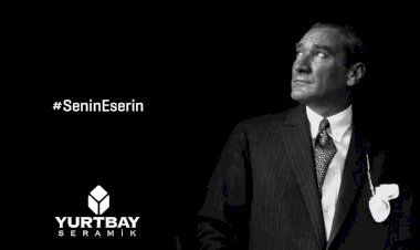 Yurtbay Seramik'in 10 Kasım için Hazırladığı "Senin Eserin" Reklam Filmini Yayınladı
