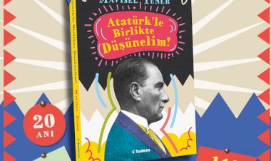 ​Atatürk'ü daha iyi anlamak ve anlatmak için...